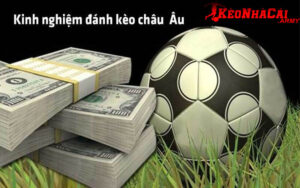 Kinh nghiệm đánh hiệu quả kèo châu u là gì?